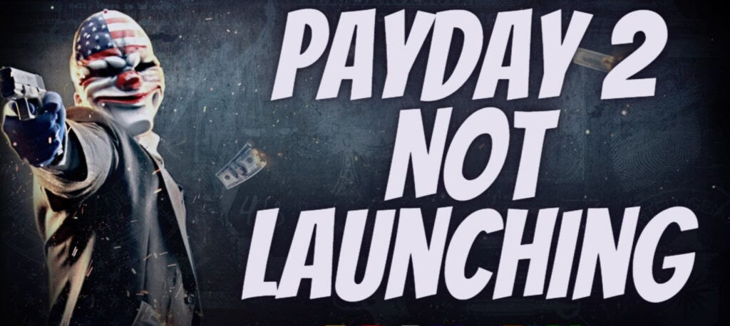 7 Ways to Fix Payday 2 Not Launching on Windows PC